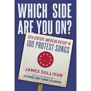 Which Side Are You On?. 20th Century American History in 100 Protest Songs, Paperback - James Sullivan imagine