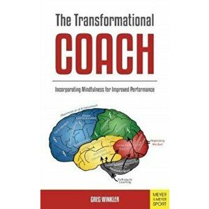 Transformational Coach. Incorporating Mindfulness for Improved Performance, Paperback - Greg Winkler imagine