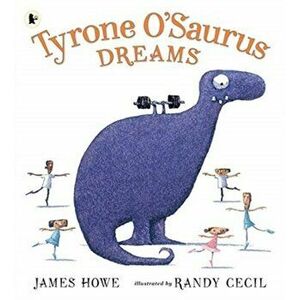 Tyrone O'Saurus Dreams, Paperback - James Howe imagine