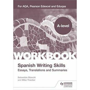 A-level Spanish Writing Skills: Essays, Translations and Summaries. For AQA, Pearson Edexcel and Eduqas, Paperback - Sebastian Bianchi imagine