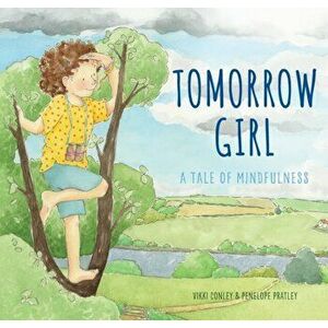 Tomorrow Girl. A Tale of Mindfulness, Hardback - Vikki Conley imagine