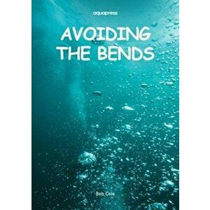 Avoiding the Bends. Risk Reduction, Paperback - Bob Cole imagine