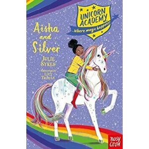Unicorn Academy: Aisha and Silver, Paperback - Julie Sykes imagine