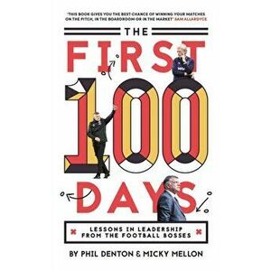First 100 Days: Lessons In Leadership From The Football Bosses, Paperback - Micky Mellon imagine