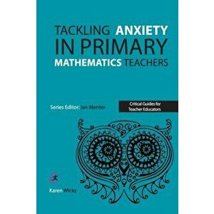 Tackling Anxiety in Primary Mathematics Teachers, Paperback - Karen Wicks imagine