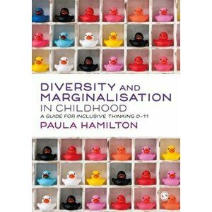 Diversity and Marginalisation in Childhood. A Guide for Inclusive Thinking 0-11, Paperback - Paula Hamilton imagine