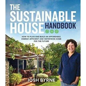 Sustainable House Handbook, Paperback - Josh Byrne imagine