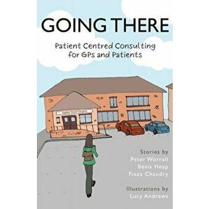 Going There. Patient Centred Consulting for GPs and Patients, Paperback - Fieza Chaudry imagine
