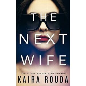 Next Wife, Paperback - Kaira Rouda imagine