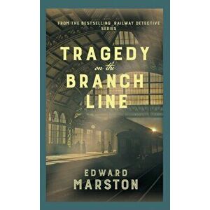 Tragedy on the Branch Line, Hardback - Edward Marston imagine