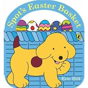 Spot's Easter Basket, Board book - Eric Hill imagine
