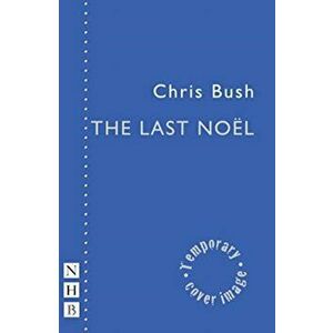 Last Noel, Paperback - Chris Bush imagine