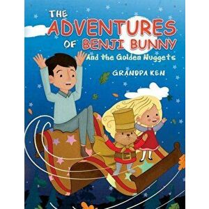 Adventures of Benji Bunny. And the Golden Nuggets, Hardback - Grandpa Ken imagine