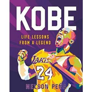 Kobe: Life Lessons from a Legend, Hardback - Nelson Pena imagine