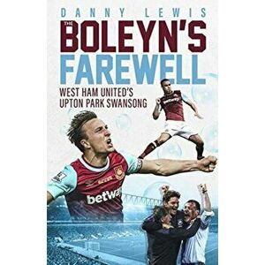 Boleyn's Farewell. West Ham United's Upton Park Swansong, Hardback - Danny Lewis imagine