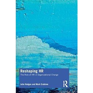 Reshaping HR. The Role of HR in Organizational Change, Paperback - Mark Crabtree imagine