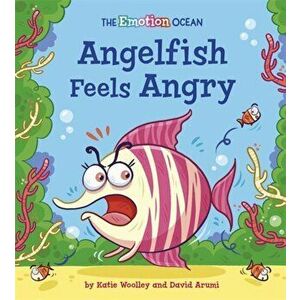 Emotion Ocean: Angelfish Feels Angry, Hardback - Katie Woolley imagine