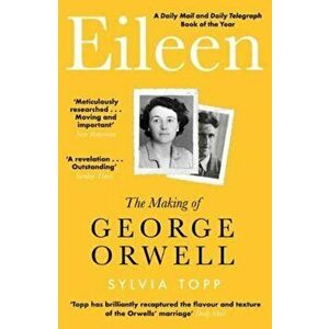 Eileen. The Making of George Orwell, Paperback - Sylvia Topp imagine