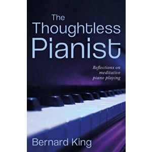 Thoughtless Pianist, Paperback - Bernard King imagine