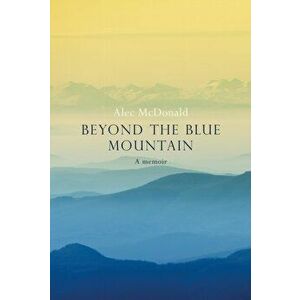 Beyond the Blue Mountain, Paperback - Alec Mcdonald imagine