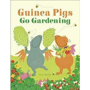 Guinea Pigs Go Gardening, Hardback - Kate Sheehy imagine