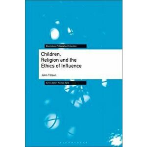 Children, Religion and the Ethics of Influence, Paperback - John Tillson imagine