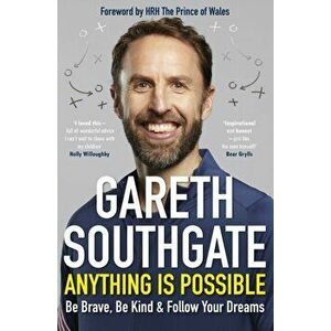 Anything is Possible. Be Brave, Be Kind and Follow Your Dreams, Hardback - Gareth Southgate imagine
