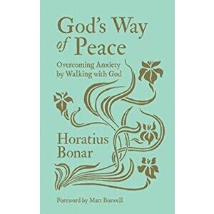 God's Way of Peace. Overcoming Anxiety by Walking with God, Hardback - Horatius Bonar imagine