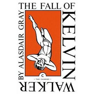 Fall of Kelvin Walker, Paperback - Alasdair Gray imagine