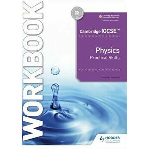 Cambridge IGCSE (TM) Physics Practical Skills Workbook, Paperback - Heather Kennett imagine