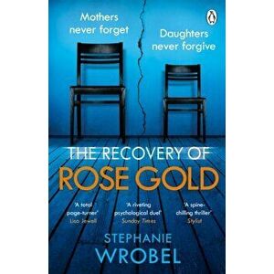 Recovery of Rose Gold. The gripping must-read Richard & Judy thriller and Sunday Times bestseller, Paperback - Stephanie Wrobel imagine