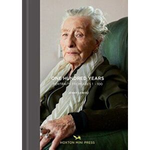 One Hundred Years: Portraits From Ages 1-100, Hardback - Jenny Lewis imagine