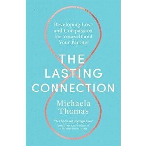 Lasting Connection. Developing Love and Compassion for Yourself and Your Partner, Paperback - Michaela Thomas imagine