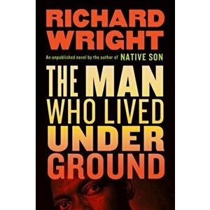 Man Who Lived Underground, Hardback - Richard Wright imagine