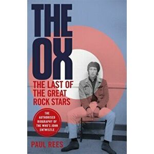 Ox. The Last of the Great Rock Stars: The Authorised Biography of The Who's John Entwistle, Paperback - Paul Rees imagine
