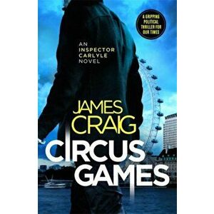Circus Games. An addictive political thriller, Paperback - James Craig imagine