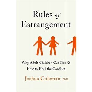 Rules of Estrangement. Why Adult Children Cut Ties and How to Heal the Conflict, Paperback - Joshua Phd Coleman imagine