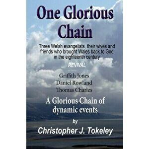 One Glorious Chain, Paperback - Christopher J. Tokeley imagine