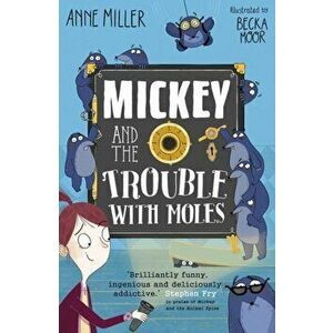 Mickey and the Trouble with Moles, Paperback - Anne Miller imagine