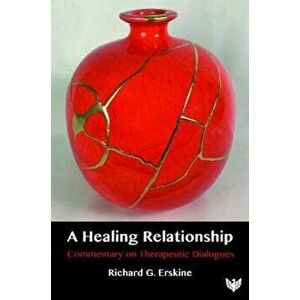 Healing Relationship. Commentary on Therapeutic Dialogues, Paperback - Richard G. Erskine imagine