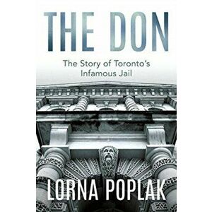 Don. The Story of Toronto's Infamous Jail, Paperback - Lorna Poplak imagine