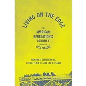 Living on the Edge. An American Generation's Journey Through the Twentieth Century, Paperback - Lisa D Pearce imagine