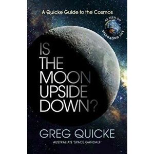 Is the Moon Upside Down?. A Quick Guide to the Cosmos, Paperback - Greg Quicke imagine