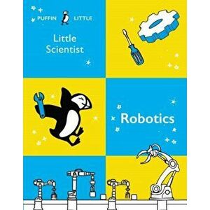 Puffin Little Scientist: Robotics, Paperback - Penguin Random House Australia imagine