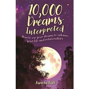 10, 000 Dreams Interpreted. How to Use Your Dreams to Enhance Your Life and Relationships, Paperback - Pamela Ball imagine