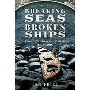 Breaking Seas, Broken Ships. People, Shipwrecks and Britain, 1854-2007, Hardback - Ian Friel imagine