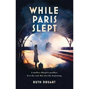 While Paris Slept: A mother in wartime Paris. A heartwrenching choice. A remarkable story., Hardback - Ruth Druart imagine