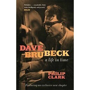 Dave Brubeck: A Life in Time, Paperback - Philip Clark imagine