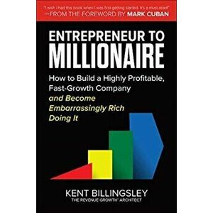 Entrepreneur to Millionaire: How to Build a Highly Profitable, Fast-Growth Company and Become Embarrassingly Rich Doing It, Hardback - Mark Cuban imagine