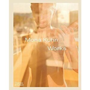 Mona Kuhn: Works, Hardback - Mona Kuhn imagine